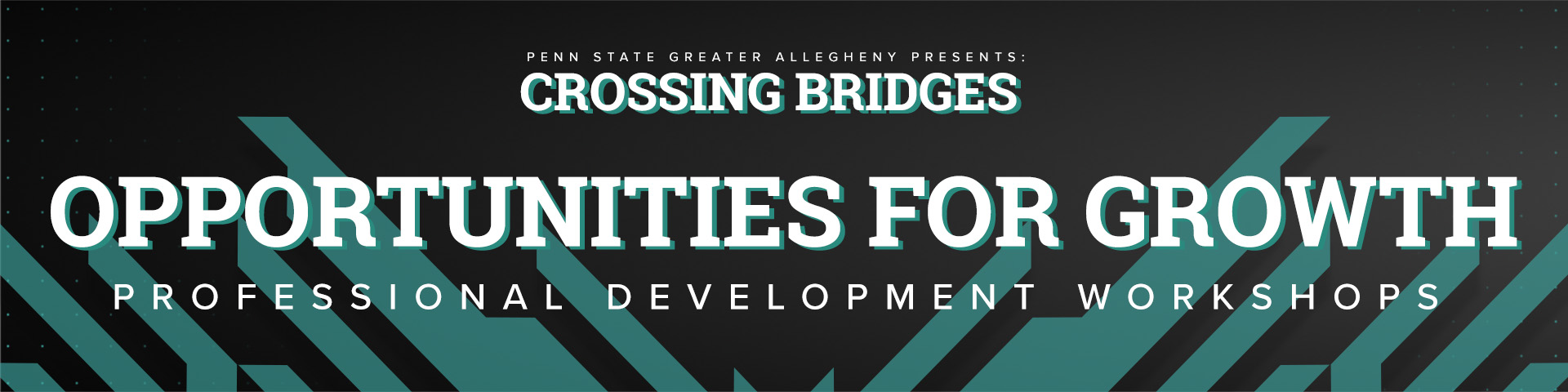 Penn State Greater Allegheny Presents: Crossing Bridges - Opportunities for Growth: Professional Development Workshops