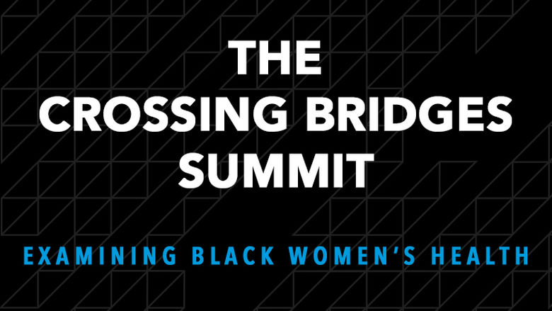 The Crossing Bridges Summit - Examining Black Women's Health