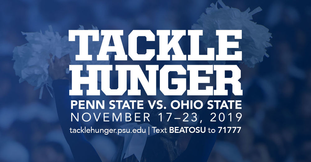 Blue image of cheerleader from the back with white text reading "Tackle Hunger, Penn State vs Ohio State, Novermber 17-23, 2019, tacklehunger.psu.edu, Text BEATOSU to 71777"